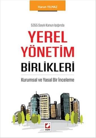 Yerel Yönetim Birlikleri - Harun Yılmaz - Seçkin Yayıncılık