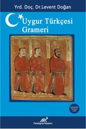 Uygur Türkçesi Grameri - Levent Doğan - Paradigma Akademi Yayınları