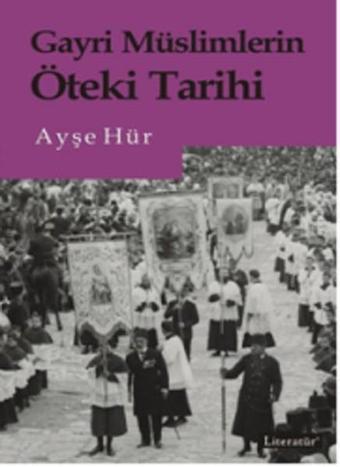 Gayri Müslimlerin Öteki Tarihi - Ayşe Hür - Literatür Yayıncılık