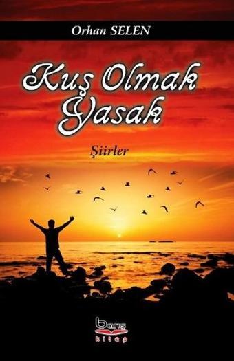 Kuş Olmak Yasak - Orhan Selen - A.Barış Kitapevi