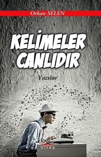 Kelimeler Canlıdır - Orhan Selen - A.Barış Kitapevi