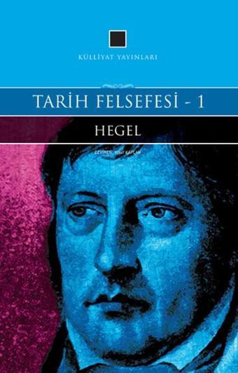 Tarih Felsefesi 1 - Georg Wilhelm Friedrich Hegel - Külliyat Yayınları