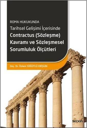 Contractus (Sözleşme) Kavramı ve Sözleşmesel Sorumluluk Ölçütleri - Özlem Söğütlü Erişgin - Seçkin Yayıncılık