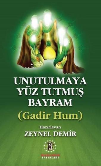 Unutulmaya Yüz Tutmuş Bayram - Gadir Gum - Kolektif  - İmam Rıza Dergahı Yayınları