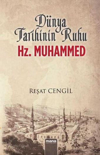 Dünya Tarihinin Ruhu Hz. Muhammed - Reşat Cengil - Mana Yayınları