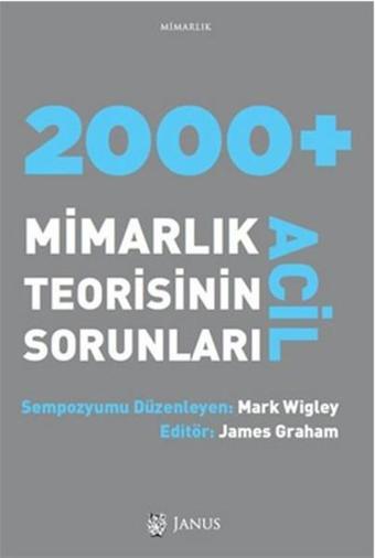 2000+Mimarlık Teorisinin Acil Sorunları - Mark Wigley - Janus Yayıncılık