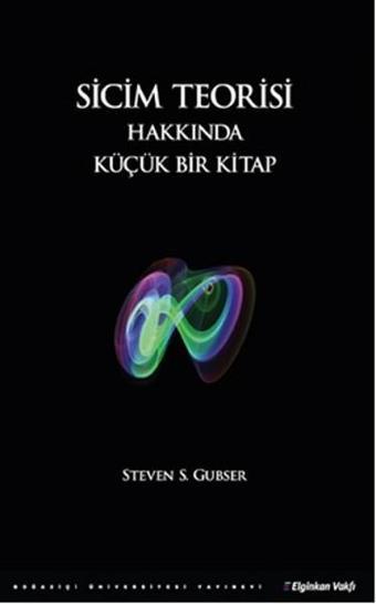 Sicim Teorisi Hakkında Küçük Bir Kitap - Steven S. Gubser - Boğaziçi Üniversitesi Yayınevi