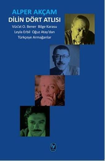 Dilin Dört Atlısı-Vüs'at O.Bener Bilge Karasu Leyla Erbil Oğuz Atay'dan Türkçeye Armağanlar - A. Alper Akçam - Tekin Yayınevi