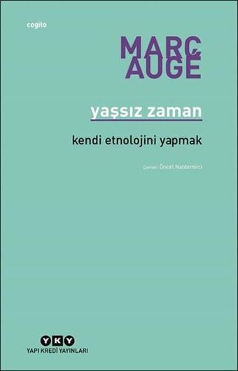 Yaşsız Zaman-Kendi Etnolojini Yapmak - Marc Auge - Yapı Kredi Yayınları