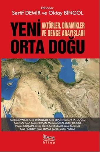 Yeni Ortadoğu Aktörler Dinamikler ve Denge Arayışları - Kolektif  - A.Barış Kitapevi