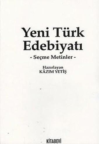 Yeni Türk Edebiyatı -Seçme Metinler- - Kazım Yetiş - Kitabevi Yayınları