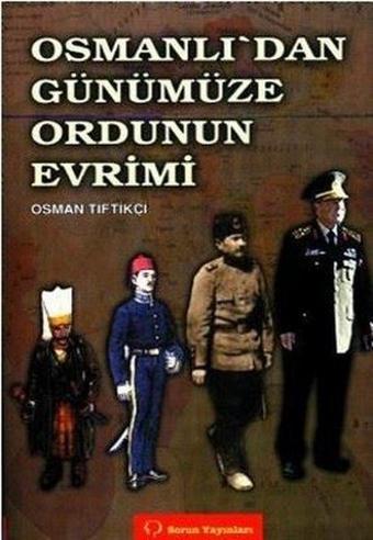 Osmanlı'dan Günümüze Ordunun Evrimi - Osman Tiftikçi - Sorun Yayınları