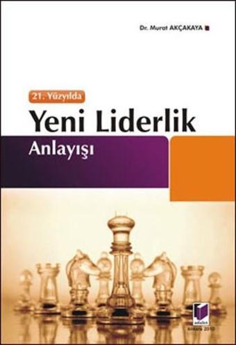 21. Yüzyılda Yeni Liderlik Anlayışı - Murat Akçakaya - Adalet Yayınları