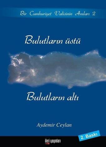 Bulutların Üstü Bulutların Altı - Aydemir Ceylan - İleri Yayınları