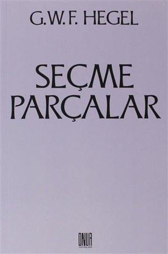 Seçme Parçalar - Georg Wilhelm Friedrich Hegel - Onur Yayınları