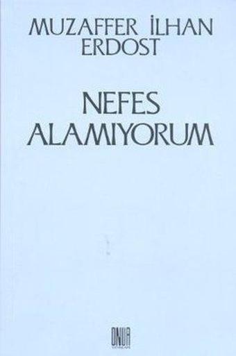 Nefes Alamıyorum - Muzaffer İlhan Erdost - Onur Yayınları