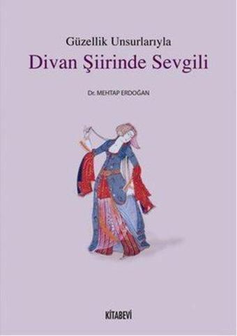 Güzellik Unsurlarıyla Divan Şiirinde Sevgili - Kitabevi Yayınları