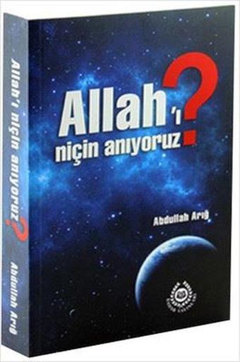 Allah'ı Niçin Anıyoruz? - Abdullah Arığ - Bahar Yayınları