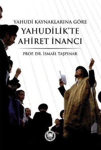 Yahudi Kaynaklarına Göre Yahudilik'te Ahiret İnancı - İsmail Taşpınar - M. Ü. İlahiyat Fakültesi Vakfı Yayı