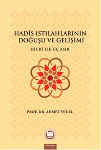 Hadis Istılahlarının Doğuşu ve Gelişimi - Ahmet Yücel - M. Ü. İlahiyat Fakültesi Vakfı Yayı