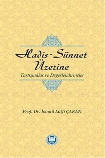 Hadis - Sünnet Üzerine Tartışmalar ve Değerlendirmeler - İsmail Lütfi Çakan - M. Ü. İlahiyat Fakültesi Vakfı Yayı