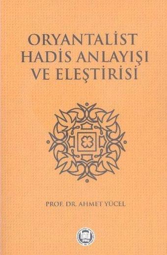 Oryantalist Hadis Anlayışı ve Eleştirisi - Ahmet Yücel - M. Ü. İlahiyat Fakültesi Vakfı Yayı