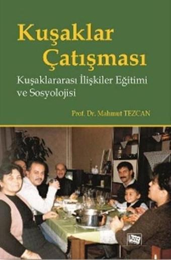 Kuşaklar Çatışması Kuşaklararası İlişkiler Eğitimi ve Sosyolojisi - Mahmut Tezcan - Anı Yayıncılık