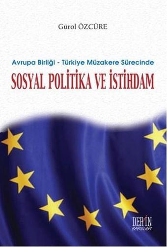 Avrupa Birliği - Türkiye Müzakere Sürecinde Sosyal Politika ve İstihdam - Gürol Özcüre - Derin Yayınları