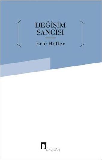 Değişim Sancısı - Eric Hoffer - Dergah Yayınları