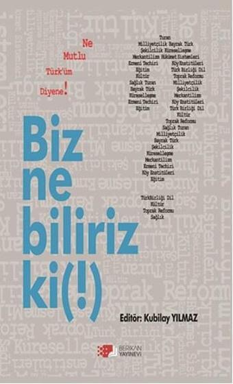 Biz Ne Biliriz Ki! - Kubilay Yılmaz - Berikan Yayınevi