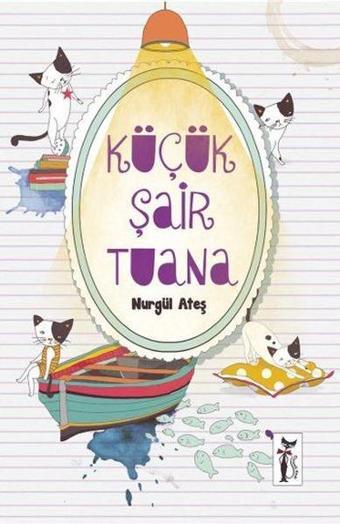 Küçük Şair Tuana - Nurgül Ateş - Çizmeli Kedi