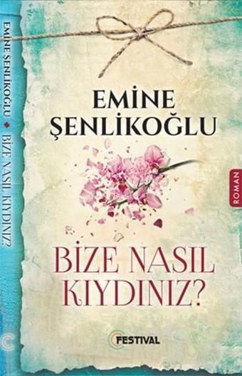 Bize Nasıl Kıydınız? - Emine Şenlikoğlu - Festival Yayıncılık