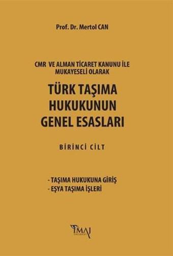 CMR ve Alman Ticaret Kanunu Hükümleri ile Mukayeseli Olarak Türk Taşıma Hukukunun Genel Esasları - Mertol Can - İmaj Yayıncılık