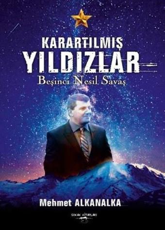 Karartılmış Yıldızlar Beşinci Nesil Savaş - Mehmet Alkanalka - Sokak Kitapları Yayınları