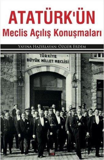 Atatürkün Meclis Açılış Konuşmaları - İleri Yayınları