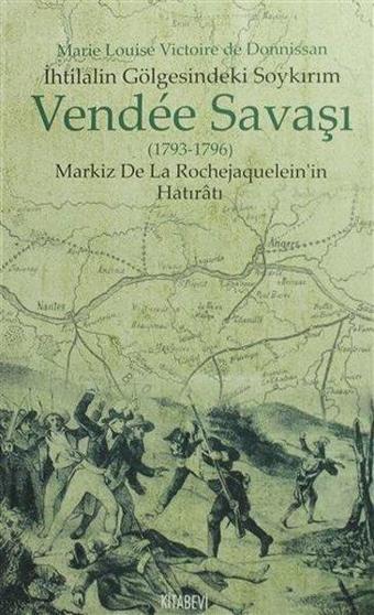 İhtilalin Gölgesindeki Soykırım Vendee Savaşı - Marie Louise Victoire de Donnissan - Kitabevi Yayınları