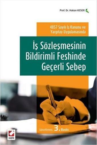 İş Sözleşmesinin Bildirimli Feshinde Geçerli Sebep - Hakan Keser - Seçkin Yayıncılık