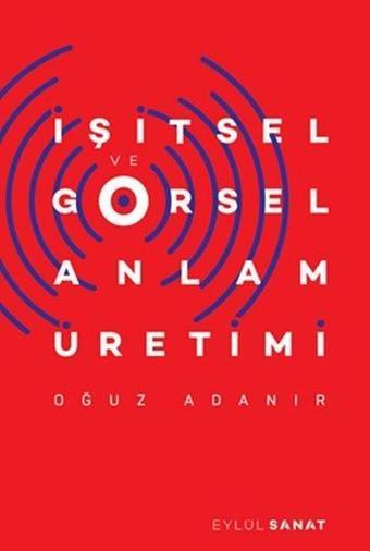 İşitsel ve Görsel Anlam Üretimi - Oğuz Adanır - Eylül Sanat