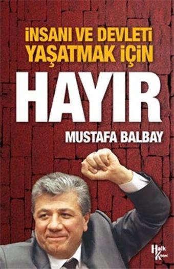 İnsanı ve Devleti Yaşatmak için Hayır - Mustafa Balbay - Halk Kitabevi Yayınevi