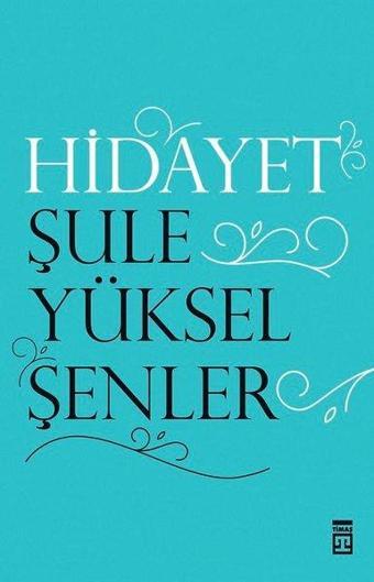 Hidayet - Şule Yüksel Şenler - Timaş Yayınları