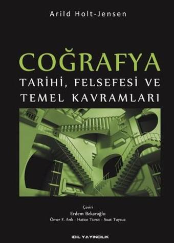 Coğrafya Tarihi Felsefesi ve Temel Kavramları - Arild Holt-Jensen - İdil Yayınları