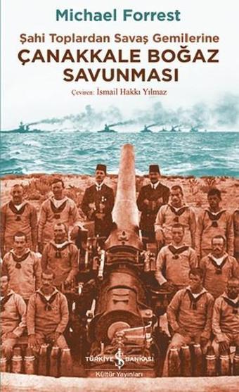 Çanakkale Boğaz Savunması - Michael Forrest - İş Bankası Kültür Yayınları