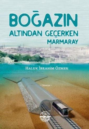 Boğazın Altından Geçerken Marmaray - Haluk İbrahim Özmen - Mühür Kitaplığı