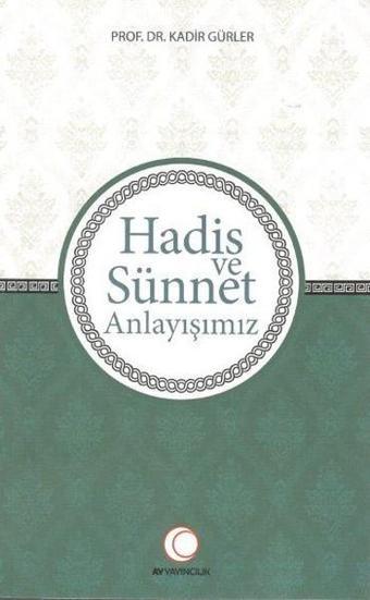 Hadis ve Sünnet Anlayışımız - Kadir Gürler - Anadolu Ay Yayınları