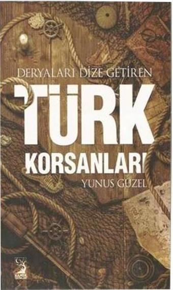 Deryaları Dize Getiren Türk Korsanları - Yunus Güzel - Kamer Yayınları