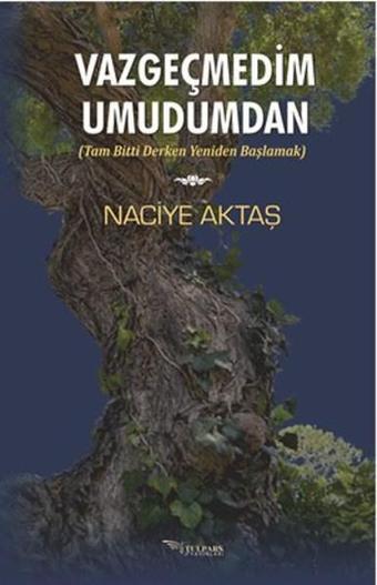 Vazgeçmedim Umudumdan - Naciye Aktaş - Tulpars Yayınları