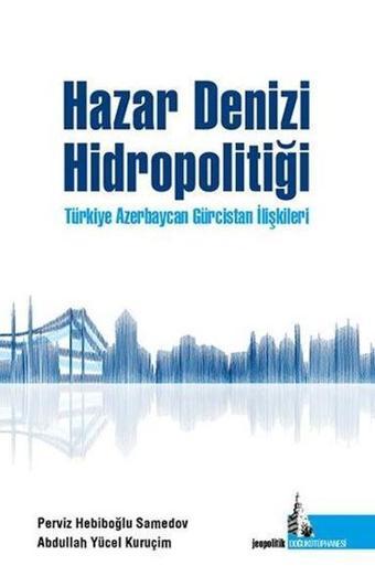 Hazar Denizi Hidropolitiği - Abdullah Yücel Kuruçim - Doğu Kütüphanesi