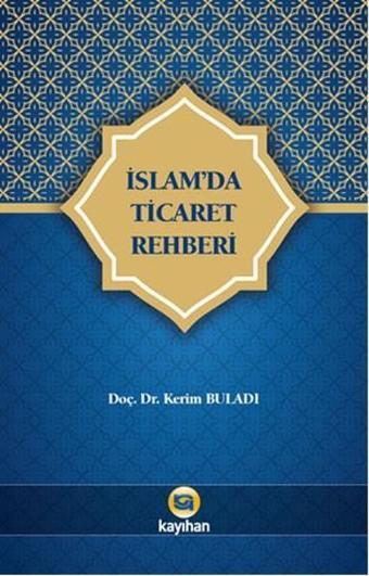 İslam'da Ticaret Rehberi - Kerim Buladı - Kayıhan Yayınları