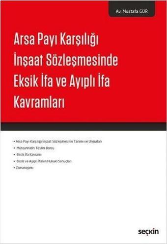 Arsa Payı Karşılığı İnşaat Sözleşmesinde Eksik İfa ve Ayıplı İfa Kavramları - Mustafa Gür - Seçkin Yayıncılık