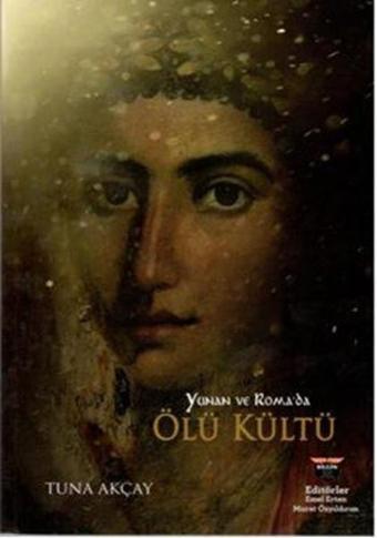 Yunan ve Roma'da Ölü Kültü - Tuna Akçay - Bilgin Kültür Sanat